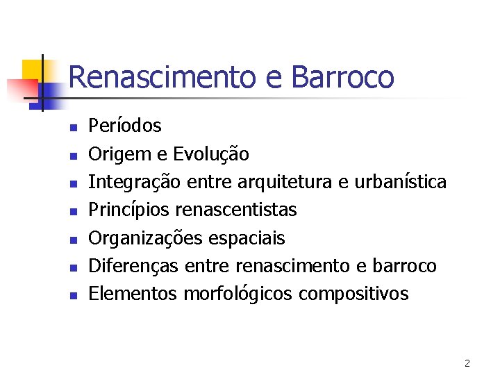 Renascimento e Barroco n n n n Períodos Origem e Evolução Integração entre arquitetura