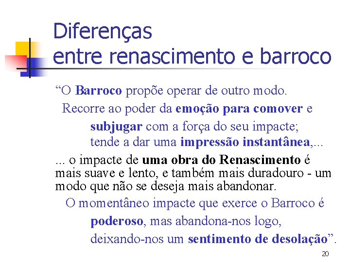 Diferenças entre renascimento e barroco “O Barroco propõe operar de outro modo. Recorre ao