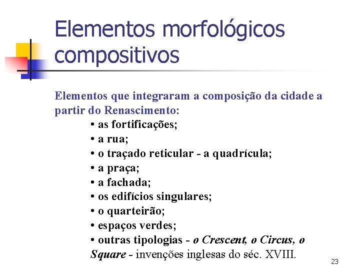 Elementos morfológicos compositivos Elementos que integraram a composição da cidade a partir do Renascimento: