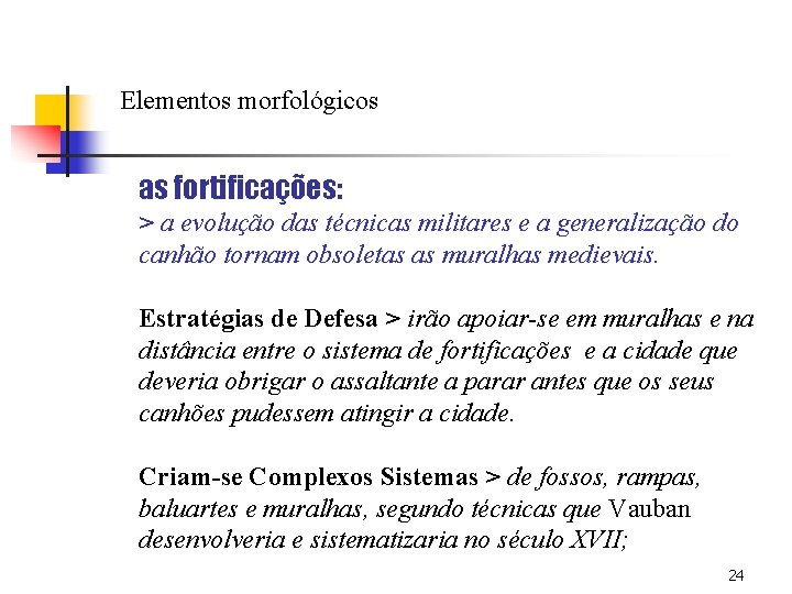 Elementos morfológicos as fortificações: > a evolução das técnicas militares e a generalização do