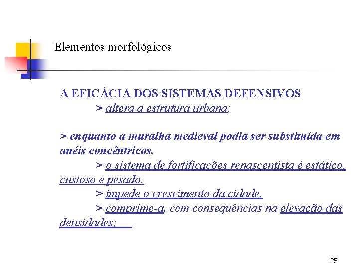 Elementos morfológicos A EFICÁCIA DOS SISTEMAS DEFENSIVOS > altera a estrutura urbana; > enquanto