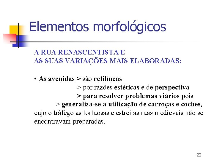 Elementos morfológicos A RUA RENASCENTISTA E AS SUAS VARIAÇÕES MAIS ELABORADAS: • As avenidas