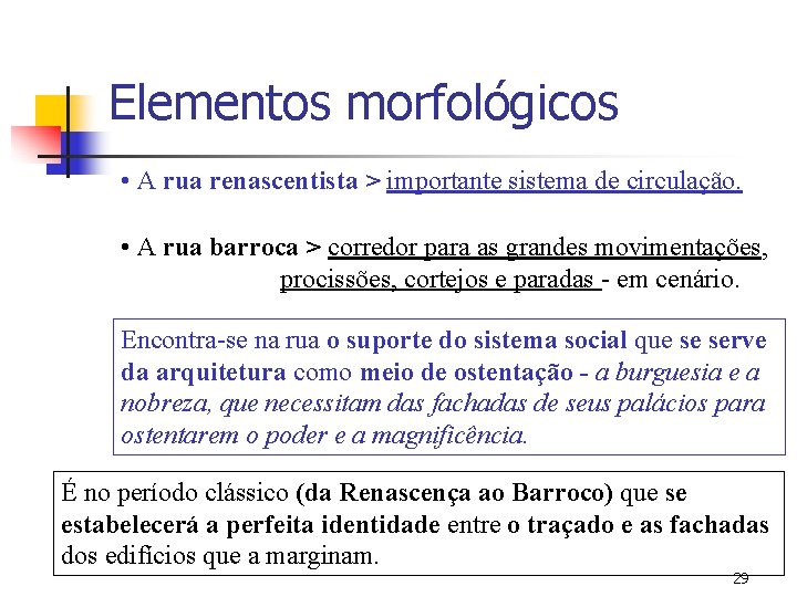 Elementos morfológicos • A rua renascentista > importante sistema de circulação. • A rua