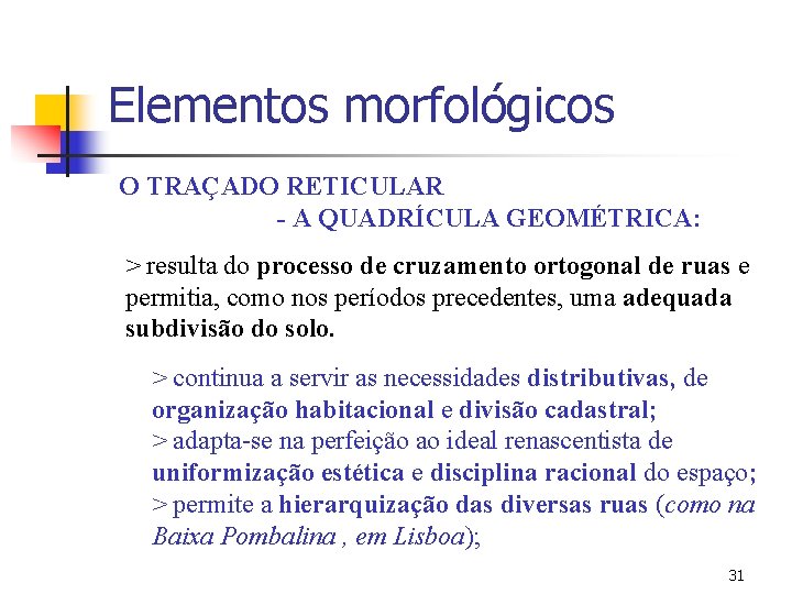 Elementos morfológicos O TRAÇADO RETICULAR - A QUADRÍCULA GEOMÉTRICA: > resulta do processo de