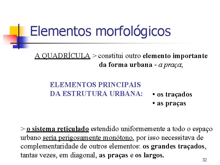 Elementos morfológicos A QUADRÍCULA > constitui outro elemento importante da forma urbana - a