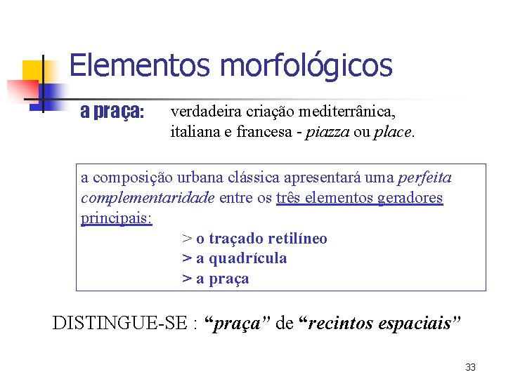 Elementos morfológicos a praça: verdadeira criação mediterrânica, italiana e francesa - piazza ou place.