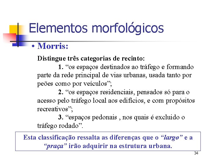Elementos morfológicos • Morris: Distingue três categorias de recinto: 1. “os espaços destinados ao