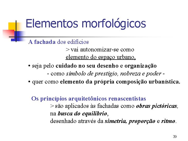 Elementos morfológicos A fachada dos edifícios > vai autonomizar-se como elemento do espaço urbano,