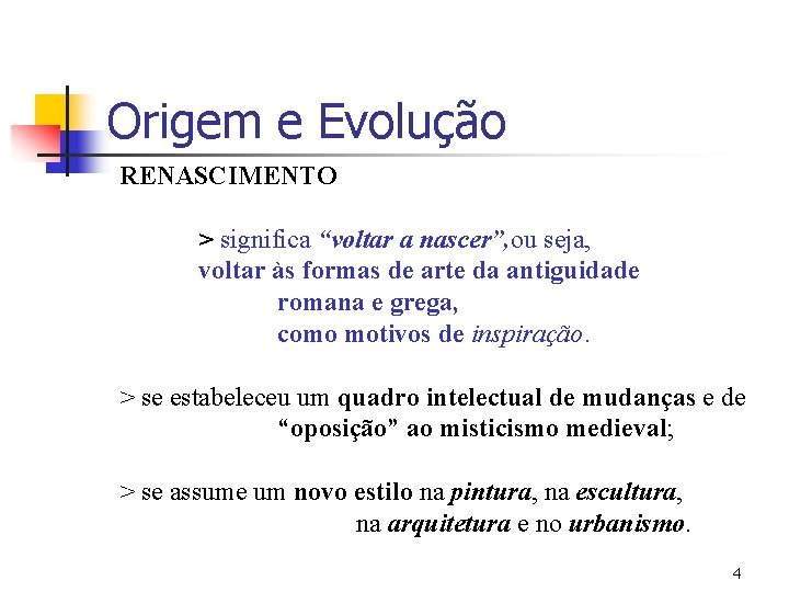 Origem e Evolução RENASCIMENTO > significa “voltar a nascer”, ou seja, voltar às formas