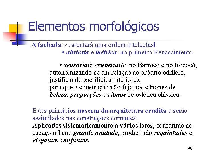 Elementos morfológicos A fachada > ostentará uma ordem intelectual • abstrata e métrica no