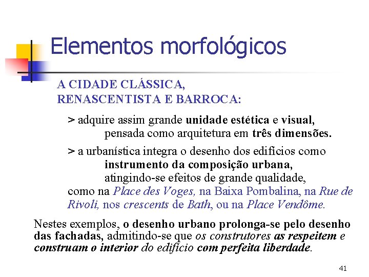 Elementos morfológicos A CIDADE CLÁSSICA, RENASCENTISTA E BARROCA: > adquire assim grande unidade estética