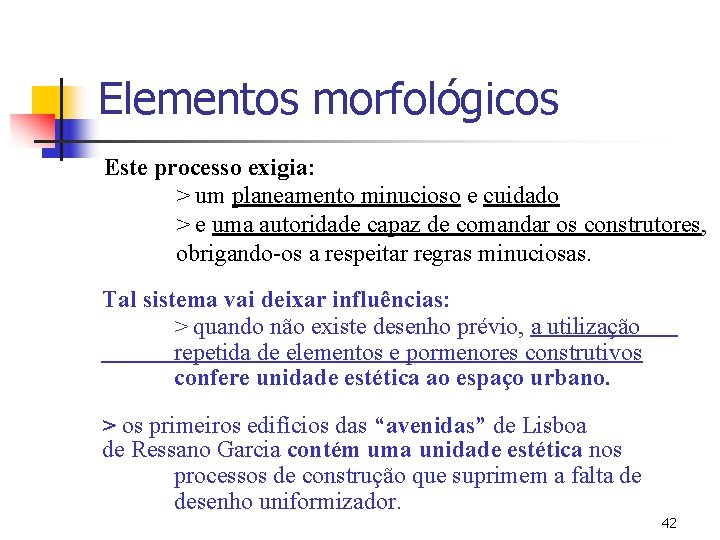 Elementos morfológicos Este processo exigia: > um planeamento minucioso e cuidado > e uma