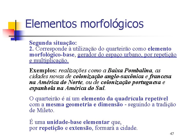 Elementos morfológicos Segunda situação: 2. Corresponde à utilização do quarteirão como elemento morfológico-base, gerador