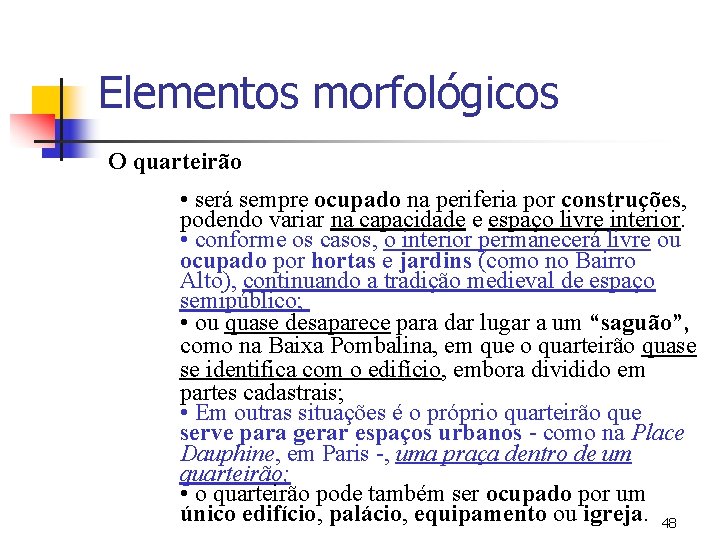 Elementos morfológicos O quarteirão • será sempre ocupado na periferia por construções, podendo variar