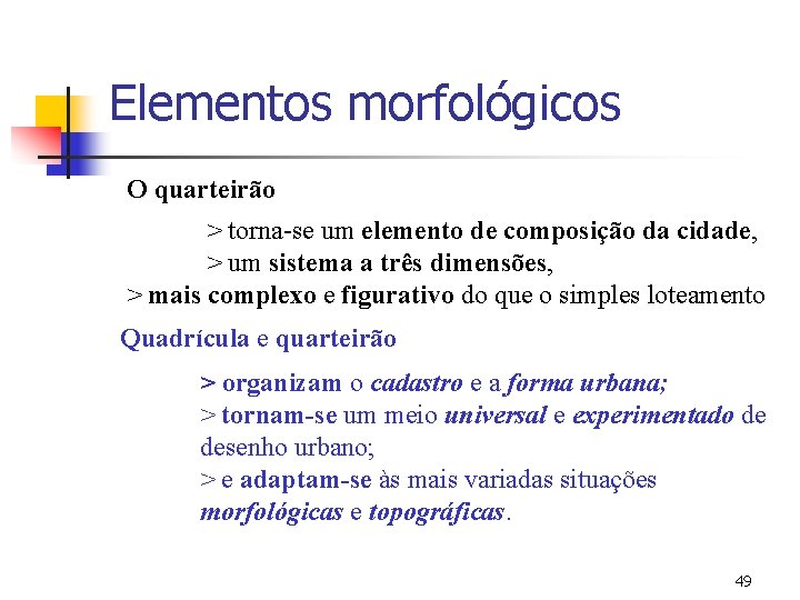 Elementos morfológicos O quarteirão > torna-se um elemento de composição da cidade, > um