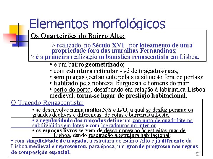 Elementos morfológicos Os Quarteirões do Bairro Alto: > realizado no Século XVI - por