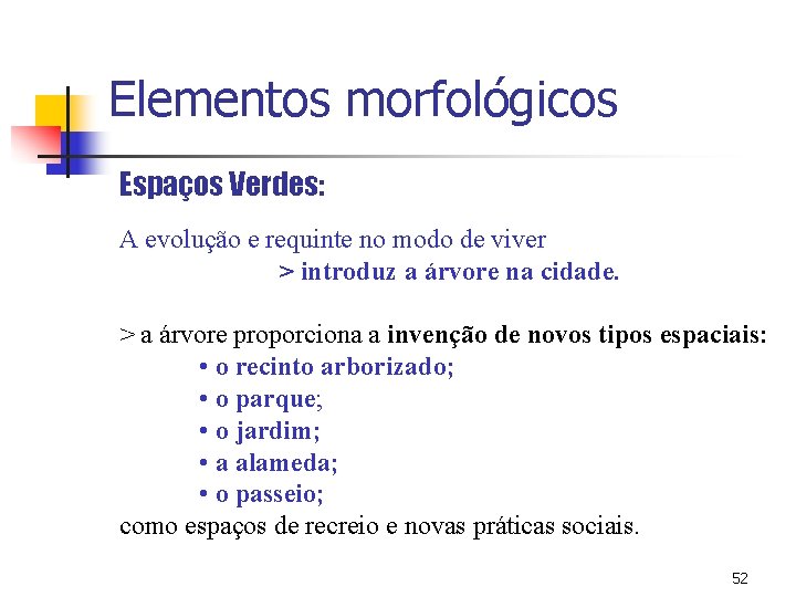 Elementos morfológicos Espaços Verdes: A evolução e requinte no modo de viver > introduz