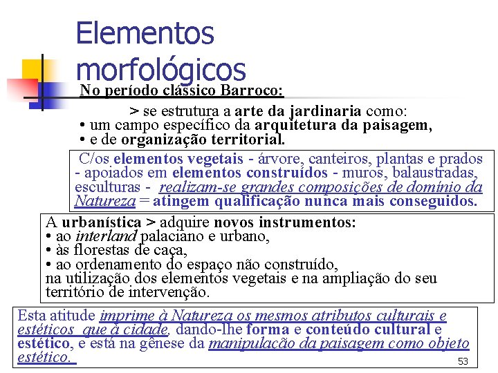 Elementos morfológicos No período clássico Barroco: > se estrutura a arte da jardinaria como: