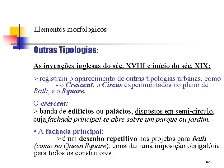 Elementos morfológicos Outras Tipologias: As invenções inglesas do séc. XVIII e início do séc.