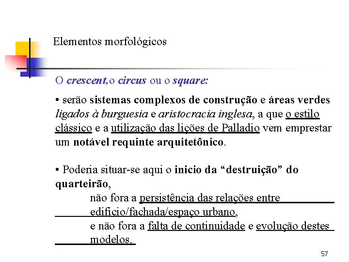 Elementos morfológicos O crescent, o circus ou o square: • serão sistemas complexos de