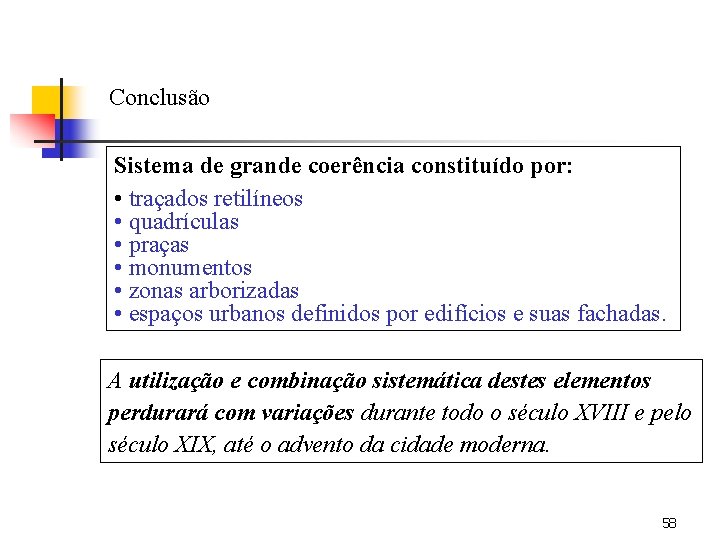 Conclusão Sistema de grande coerência constituído por: • traçados retilíneos • quadrículas • praças