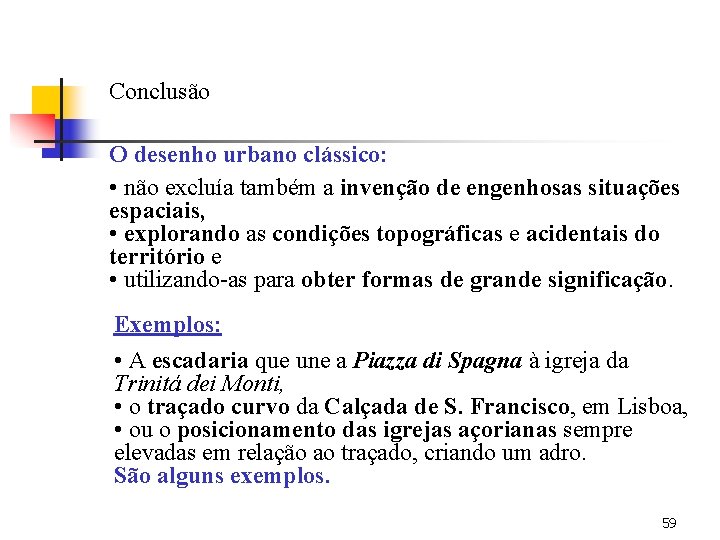 Conclusão O desenho urbano clássico: • não excluía também a invenção de engenhosas situações