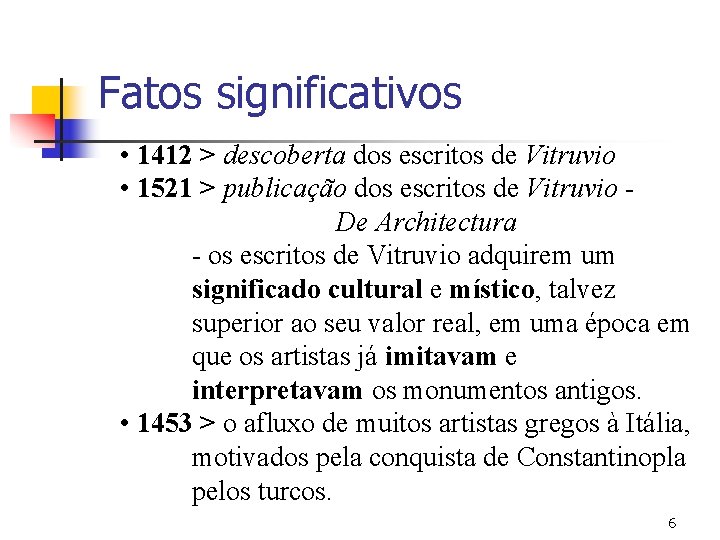 Fatos significativos • 1412 > descoberta dos escritos de Vitruvio • 1521 > publicação