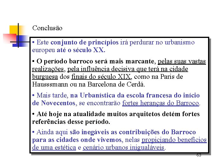 Conclusão • Este conjunto de princípios irá perdurar no urbanismo europeu até o século