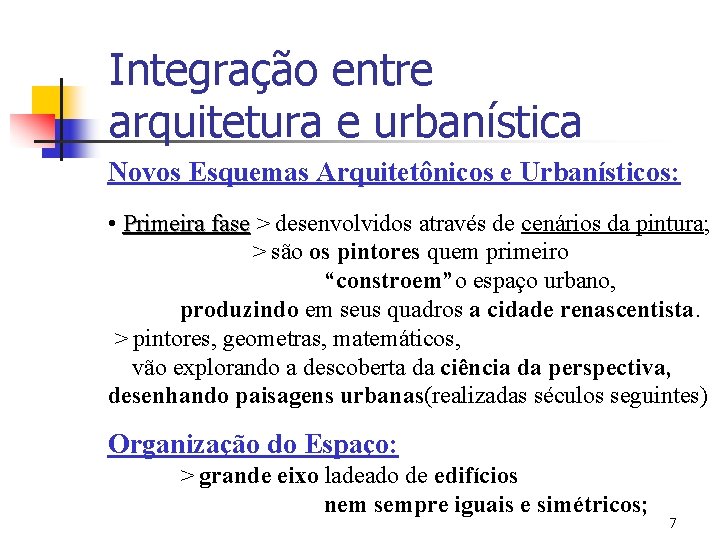 Integração entre arquitetura e urbanística Novos Esquemas Arquitetônicos e Urbanísticos: • Primeira fase >