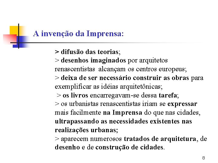 A invenção da Imprensa: > difusão das teorias; > desenhos imaginados por arquitetos renascentistas