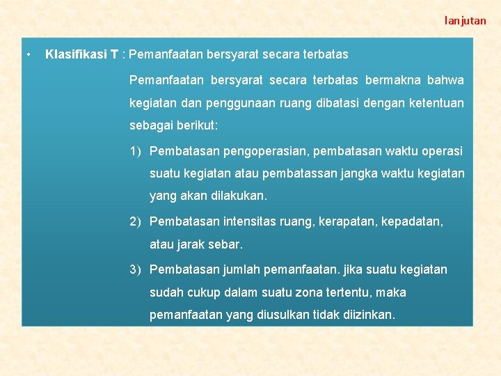 lanjutan • Klasifikasi T : Pemanfaatan bersyarat secara terbatas bermakna bahwa kegiatan dan penggunaan