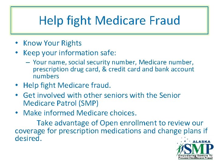 Help fight Medicare Fraud • Know Your Rights • Keep your information safe: –