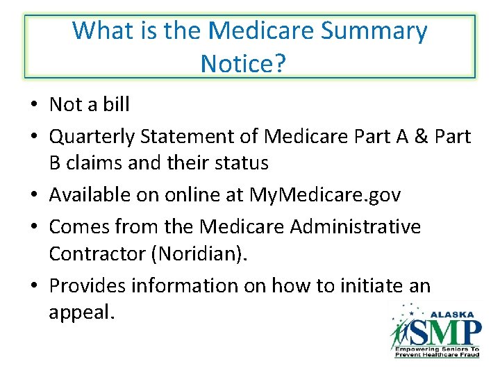 What is the Medicare Summary Notice? • Not a bill • Quarterly Statement of