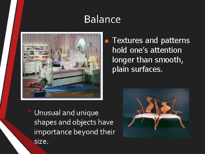 Balance n • Unusual and unique Textures and patterns hold one’s attention longer than