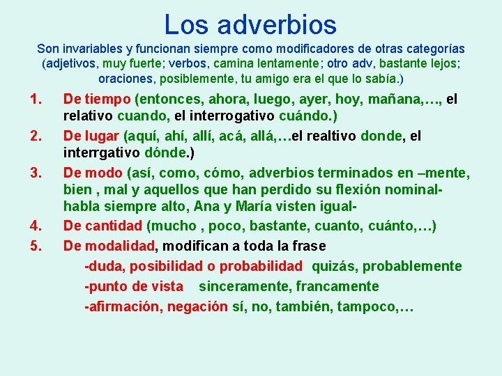 Los adverbios Son invariables y funcionan siempre como modificadores de otras categorías (adjetivos, muy