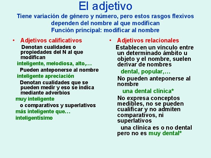 El adjetivo Tiene variación de género y número, pero estos rasgos flexivos dependen del