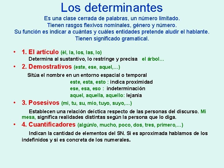 Los determinantes Es una clase cerrada de palabras, un número limitado. Tienen rasgos flexivos