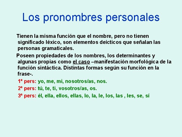 Los pronombres personales Tienen la misma función que el nombre, pero no tienen significado