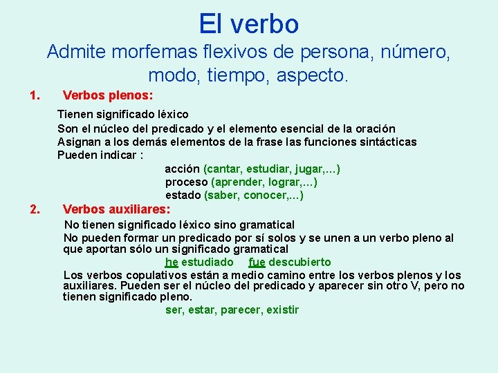 El verbo Admite morfemas flexivos de persona, número, modo, tiempo, aspecto. 1. Verbos plenos: