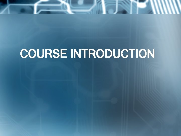 COURSE INTRODUCTION 