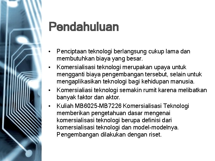 Pendahuluan • Penciptaan teknologi berlangsung cukup lama dan membutuhkan biaya yang besar. • Komersialisasi