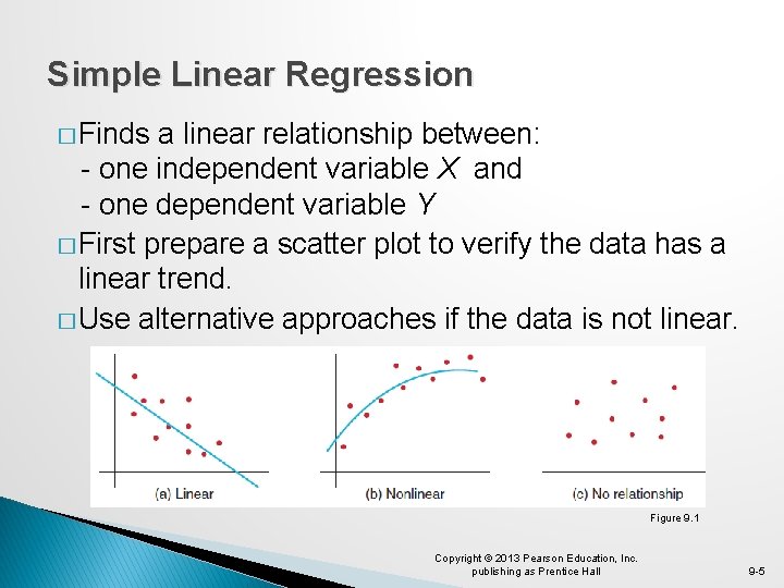 Simple Linear Regression � Finds a linear relationship between: - one independent variable X