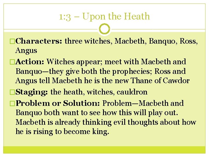 1: 3 – Upon the Heath �Characters: three witches, Macbeth, Banquo, Ross, Angus �Action: