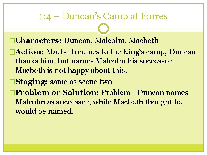 1: 4 – Duncan’s Camp at Forres �Characters: Duncan, Malcolm, Macbeth �Action: Macbeth comes