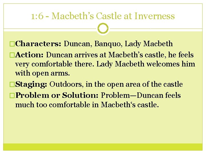 1: 6 - Macbeth’s Castle at Inverness �Characters: Duncan, Banquo, Lady Macbeth �Action: Duncan