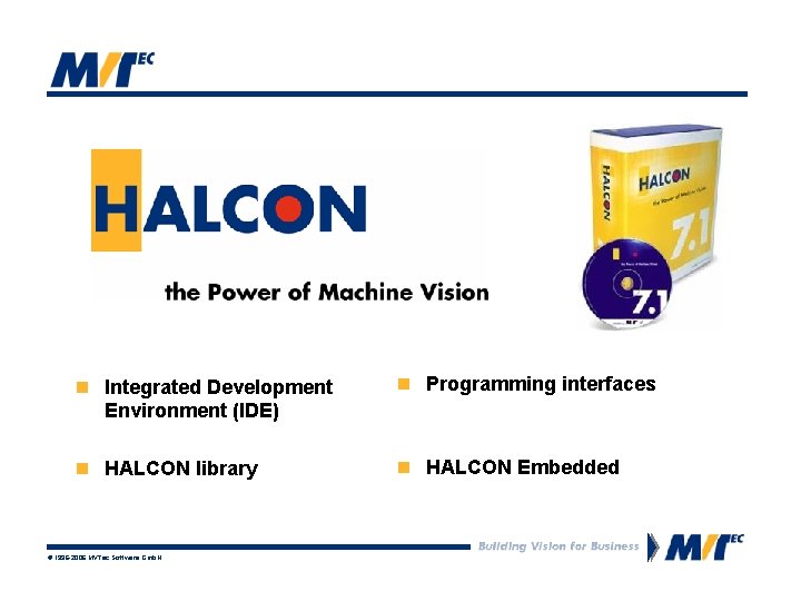  n Integrated Development Environment (IDE) n Programming interfaces n HALCON library n HALCON