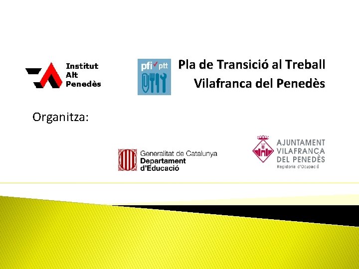 Pla de Transició al Treball Vilafranca del Penedès Organitza: 