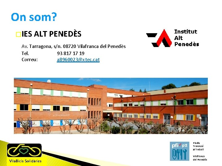 On som? � IES ALT PENEDÈS Av. Tarragona, s/n. 08720 Vilafranca del Penedès Tel.