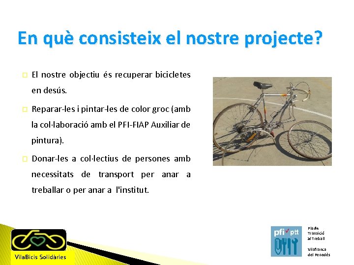 En què consisteix el nostre projecte? � El nostre objectiu és recuperar bicicletes en