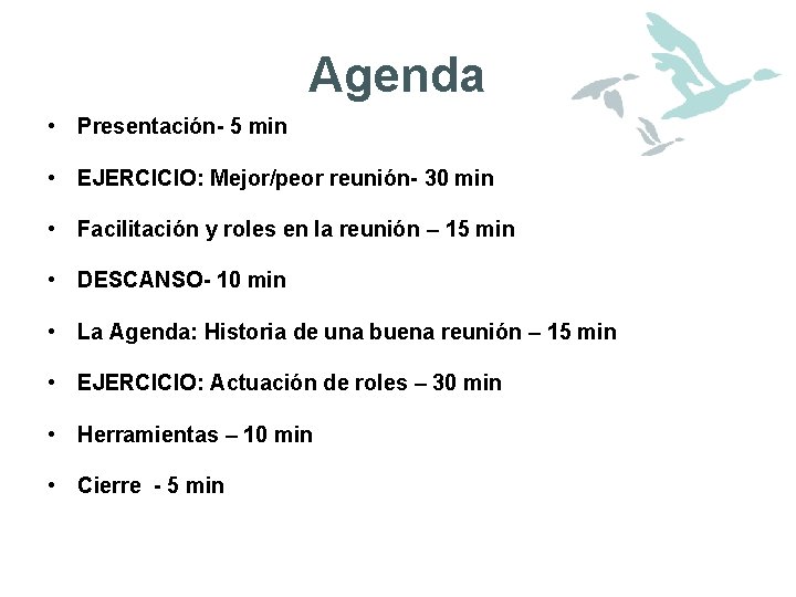 Agenda • Presentación- 5 min • EJERCICIO: Mejor/peor reunión- 30 min • Facilitación y